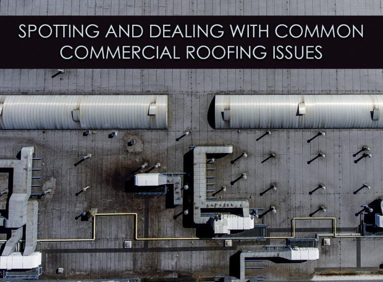 Spotting and Dealing With Common Commercial Roofing Issues